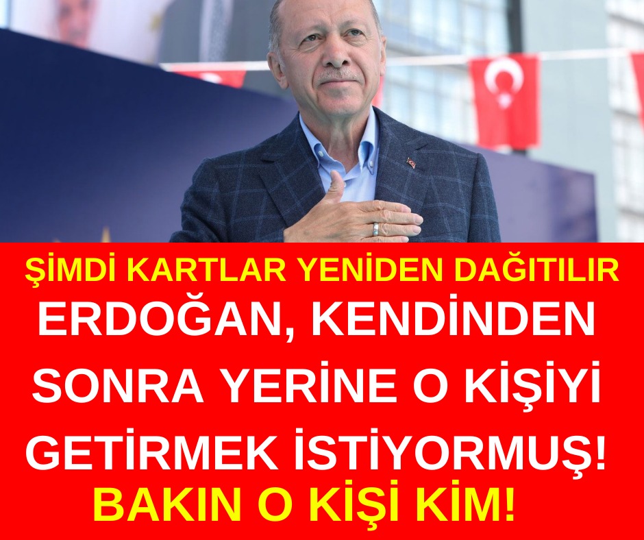 Erdoğan kendisinden sonra o ismi düşünüyor!