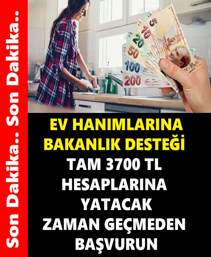 Ev Hanımlarına Bakanlık Desteği Tam 3700 TL Hesaplarına Yatacak