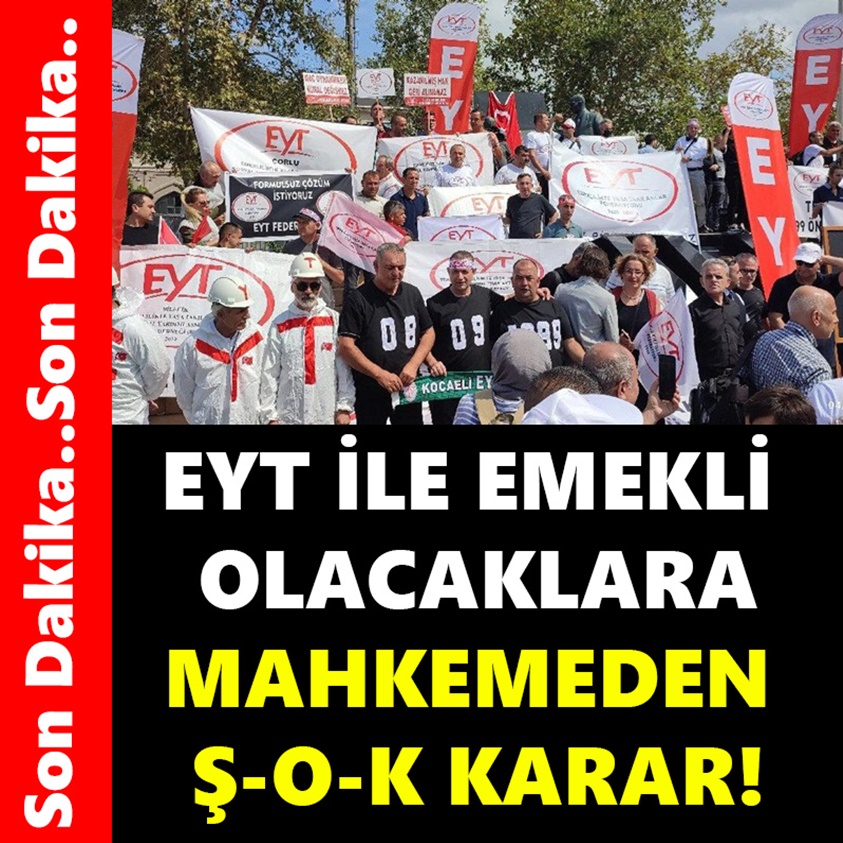 EYT İLE EMEKLİ OLACAKLARA MAHKEMEDEN ŞOK KARAR