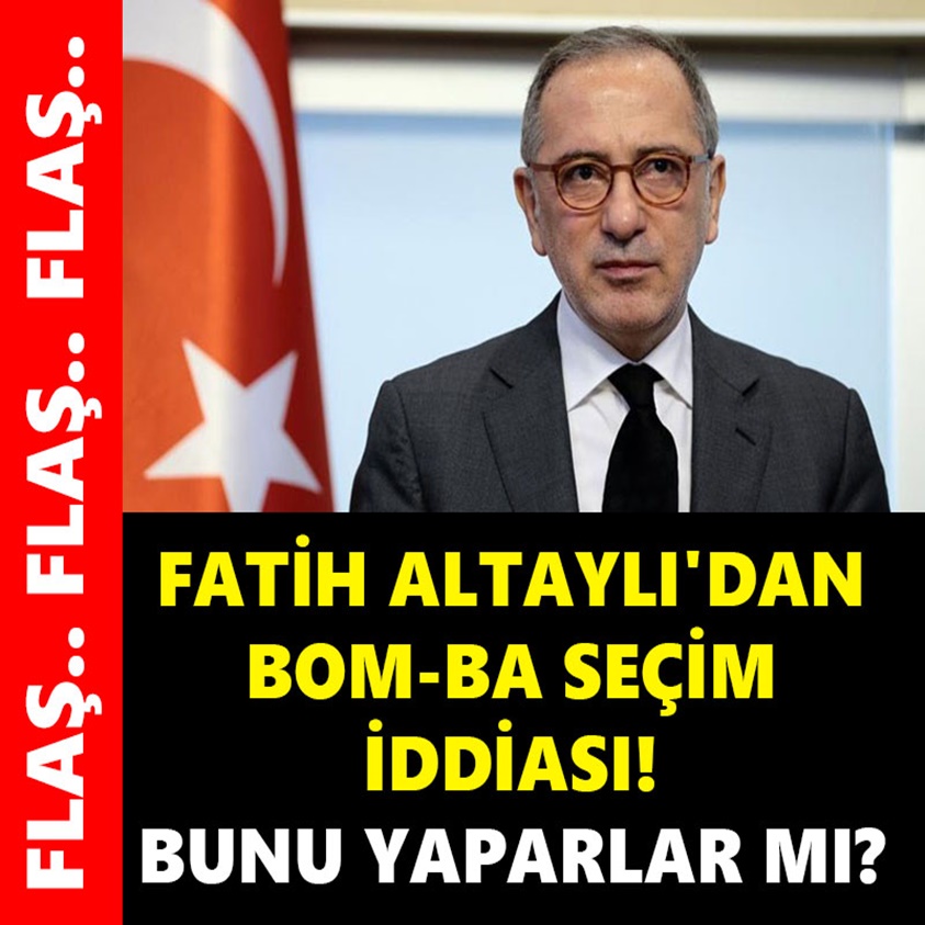 FATİH ALTAYLI'DAN BOMBA SEÇİM İDDİASI BUNU YAPARLAR MI?