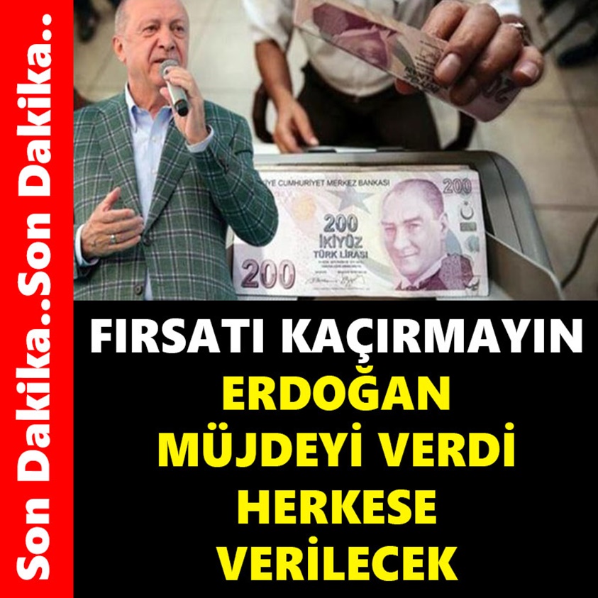 FIRSATI KAÇIRMAYIN ERDOĞAN MÜJDEYİ VERDİ HERKESE VERİLECEK