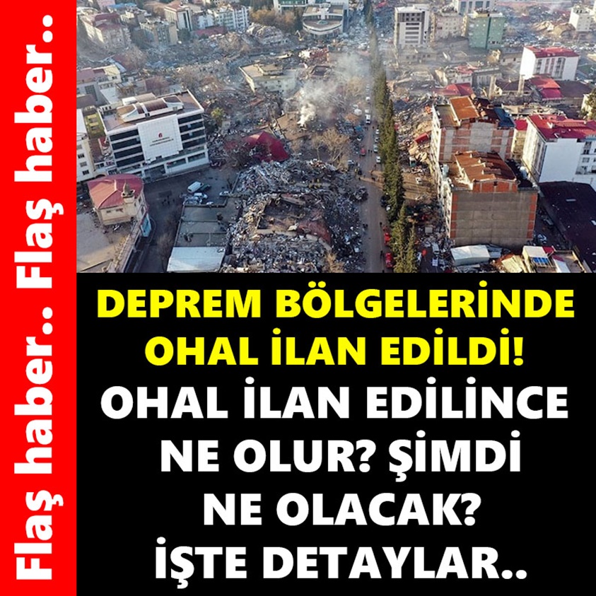 FLAŞ HABER.. DEPREM BÖLGELERİNDE OHAL İLAN EDİLDİ!