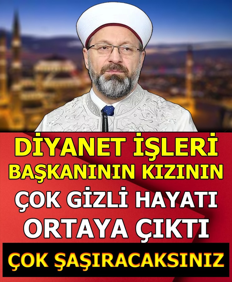 Flaş haber.. Diyanet İşleri Başkanının Kızının Çok Gizli Hayatı Ortaya Çıktı Şaşıracaksınız