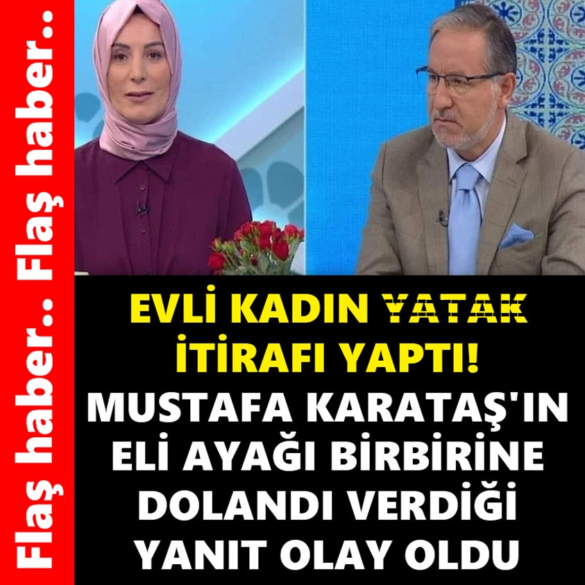 FLAŞ HABER.. EVLİ KADIN YATAK İTİRAFI YAPTI