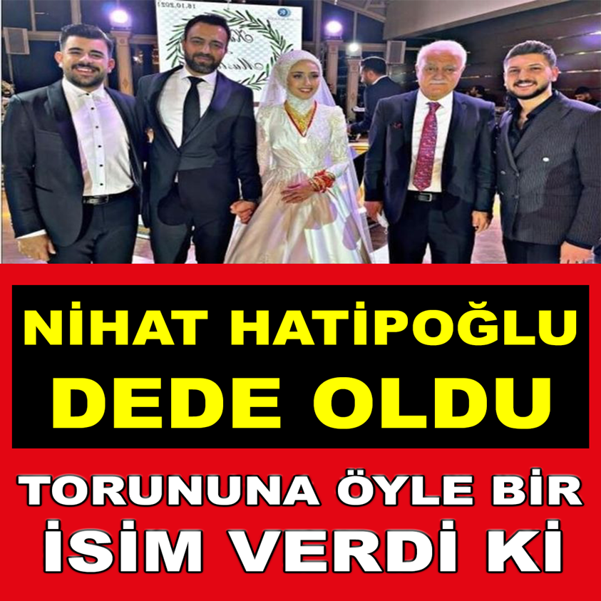 FLAŞ HABER..NİHAT HATİPOĞLU DEDE OLDU TORUNUNA ÖYLE BİR İSİM VERDİ Kİ