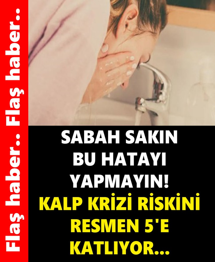 Flaş haber.. sabah sakın bu hatayı yapmayın..