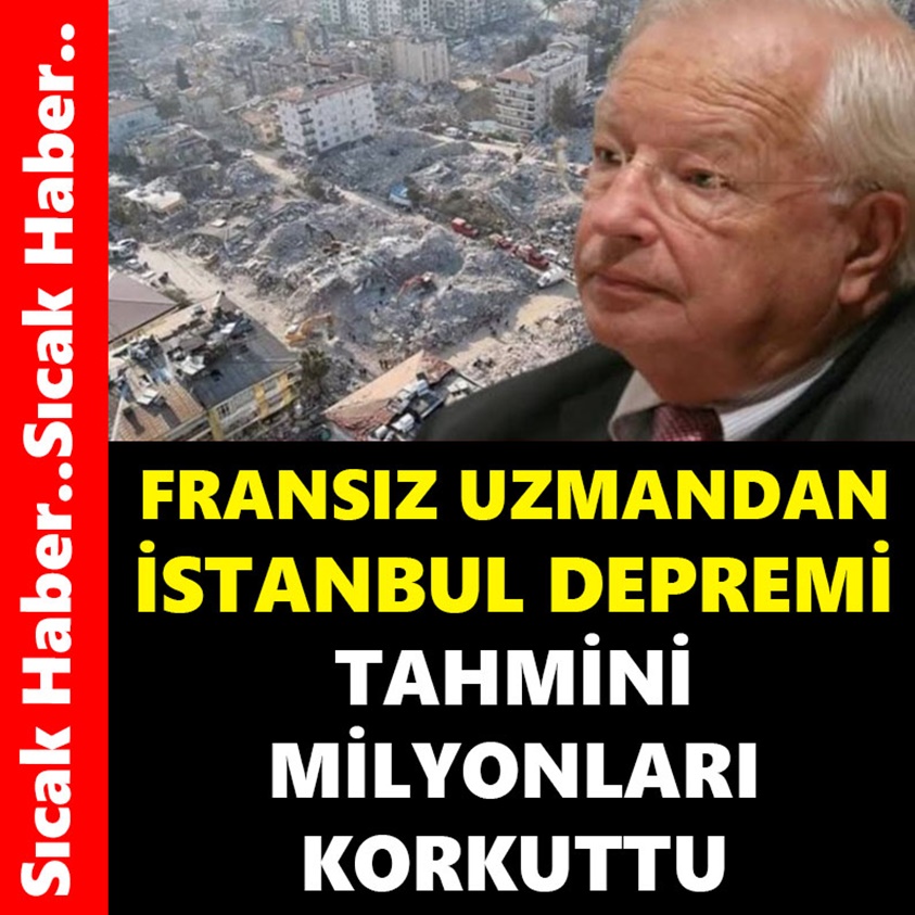 FRANSIZ UZMANDAN İSTANBUL DEPREMİ TAHMİNİ MİLYONLARI KORKUTTU