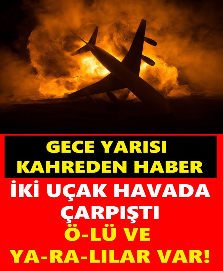 Gece yarısı kahreden haber iki uçak havada çarpıştı