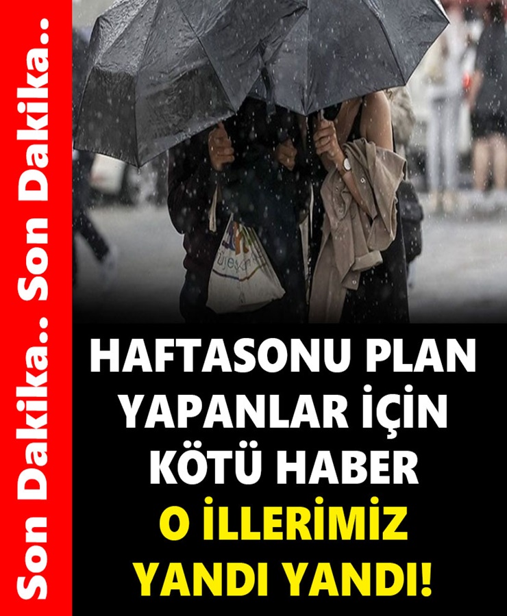 Hafta sonu plan yapanlar için kötü haber o illerimiz yandı 