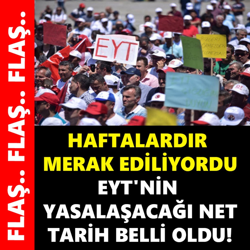 HAFTALARDIR MERAK EDİLİYORDU EYT'NİN YASALAŞACAĞI NET TARİH BELLİ OLDU