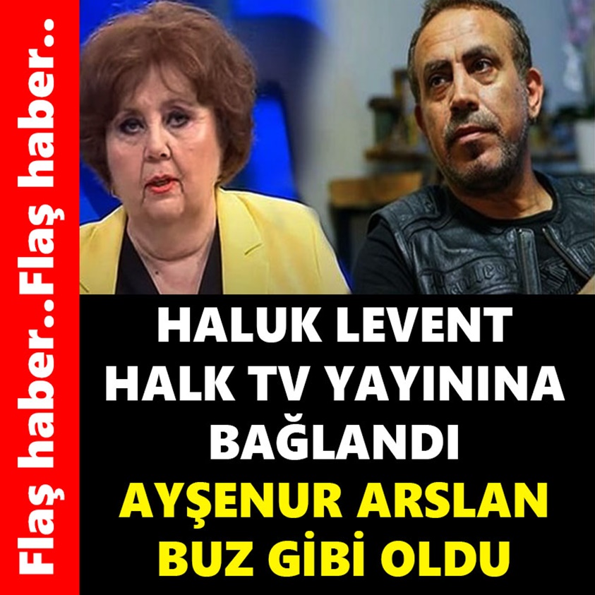 HALUK LEVENT HALK TV YAYININA BAĞLANDI AYŞENUR ARSLAN BUZ GİBİ OLDU