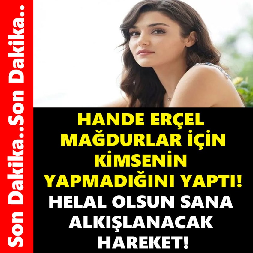 HANDE ERÇEL MAĞDURLAR İÇİN KİMSENİN YAPMADIĞINI YAPTI!