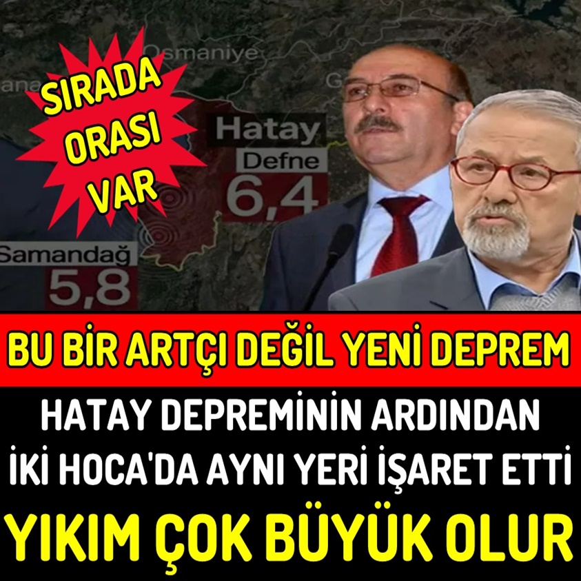 HATAY DEPREMİNİN ARDINDAN İKİ HOCA'DA AYNI YERİ İŞARET ETTİ