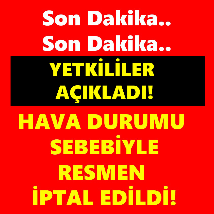 HAVA DURUMU SEBEBİYLE RESMEN İPTAL EDİLDİ!