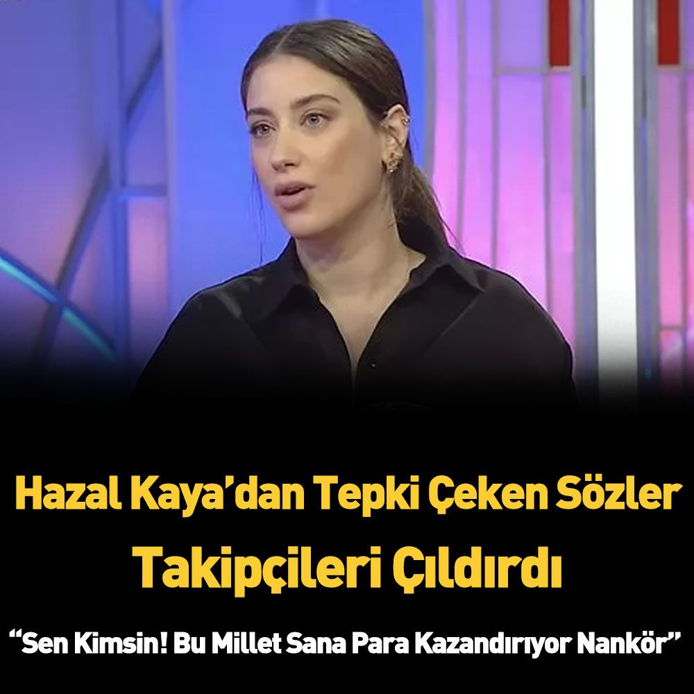 HAZAL KAYA'DAN VATANDAŞI ÇILDIRTAN SÖZLER !