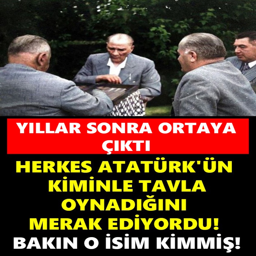 HERKES ATATÜRK'ÜN KİMİNLE TAVLA OYNADIĞINI MERAK EDİYORDU