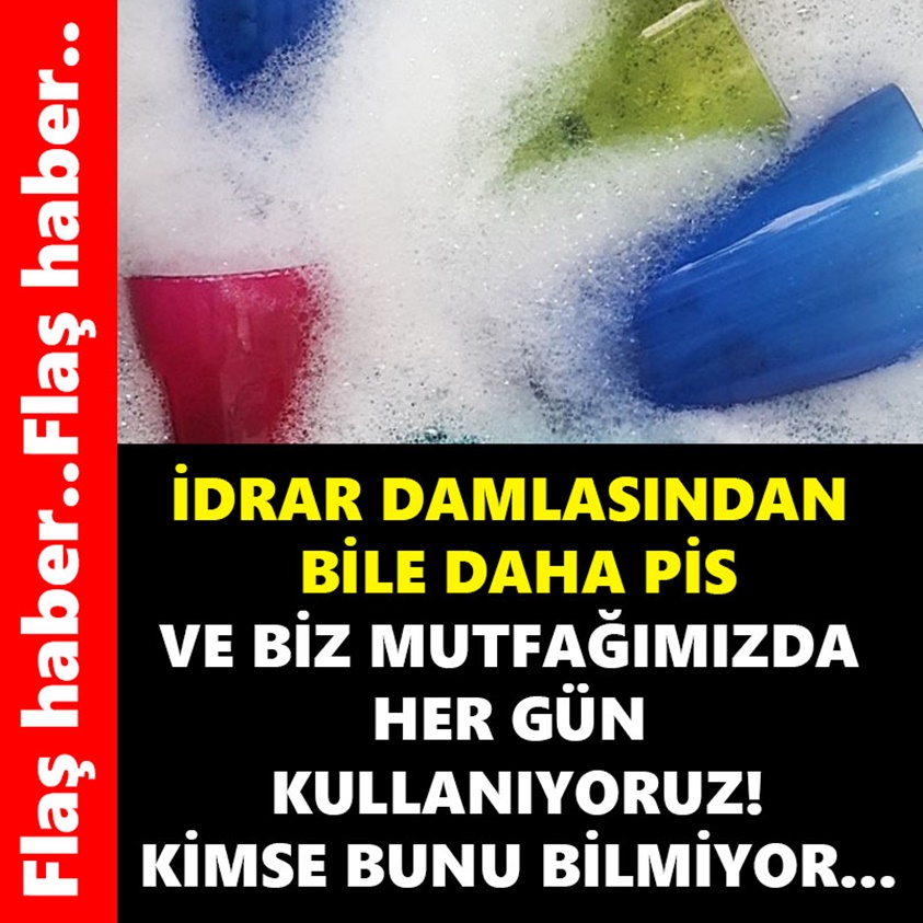 İDRAR DAMLASINDAN BİLE DAHA PİS VE BİZ MUTFAĞIMIZDA HER GÜN KULLANIYORUZ!