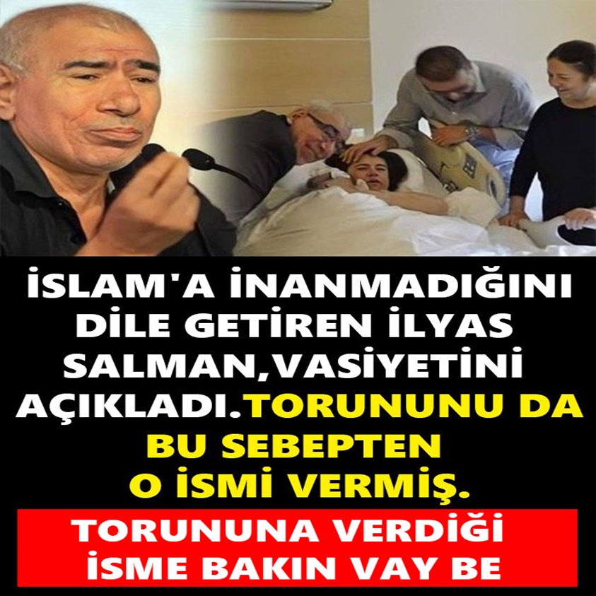 İSLAM'A İNANMADIĞINI DİLE GETİREN İLYAS SALMAN VASİYETİNİ AÇIKLADI