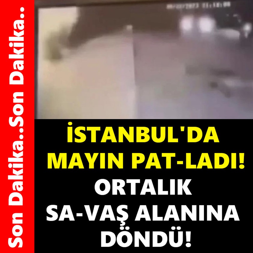 İSTANBUL'DA MAYIN PATLADI ORTALIK SAVAŞ ALANINA DÖNDÜ!