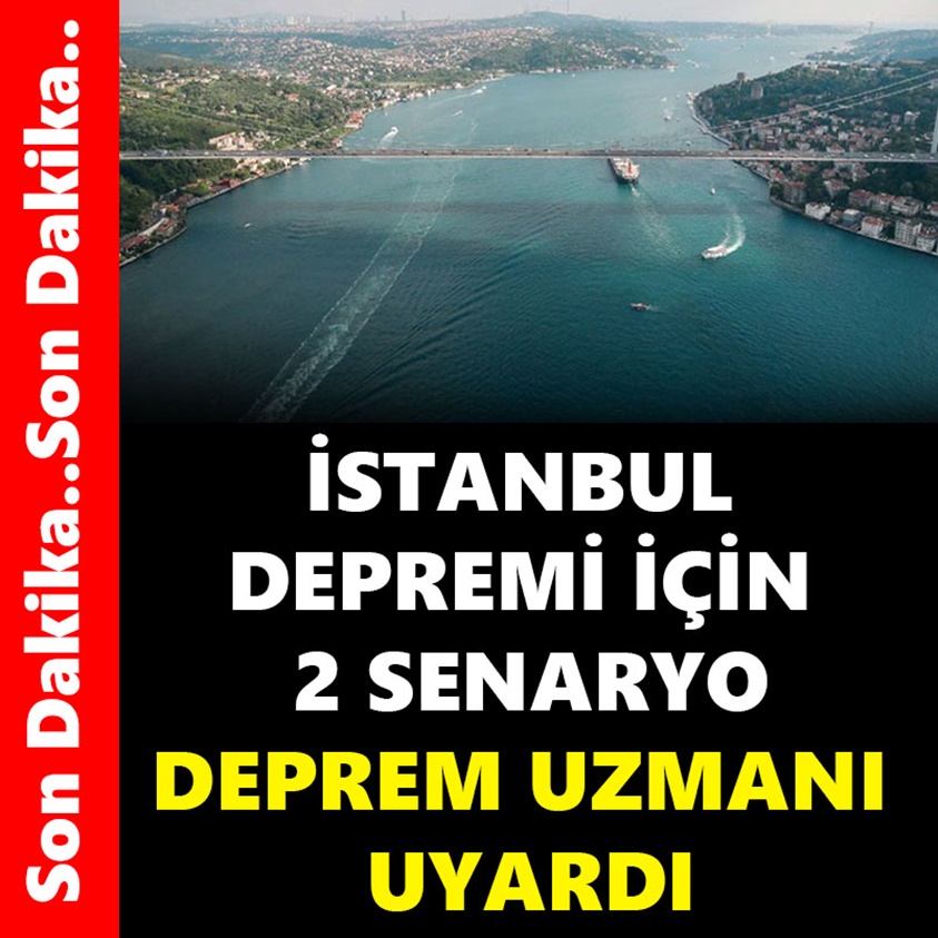 İSTANBUL DEPREMİ İÇİN 2 SENARYO DEPREM UZMANI UYARDI