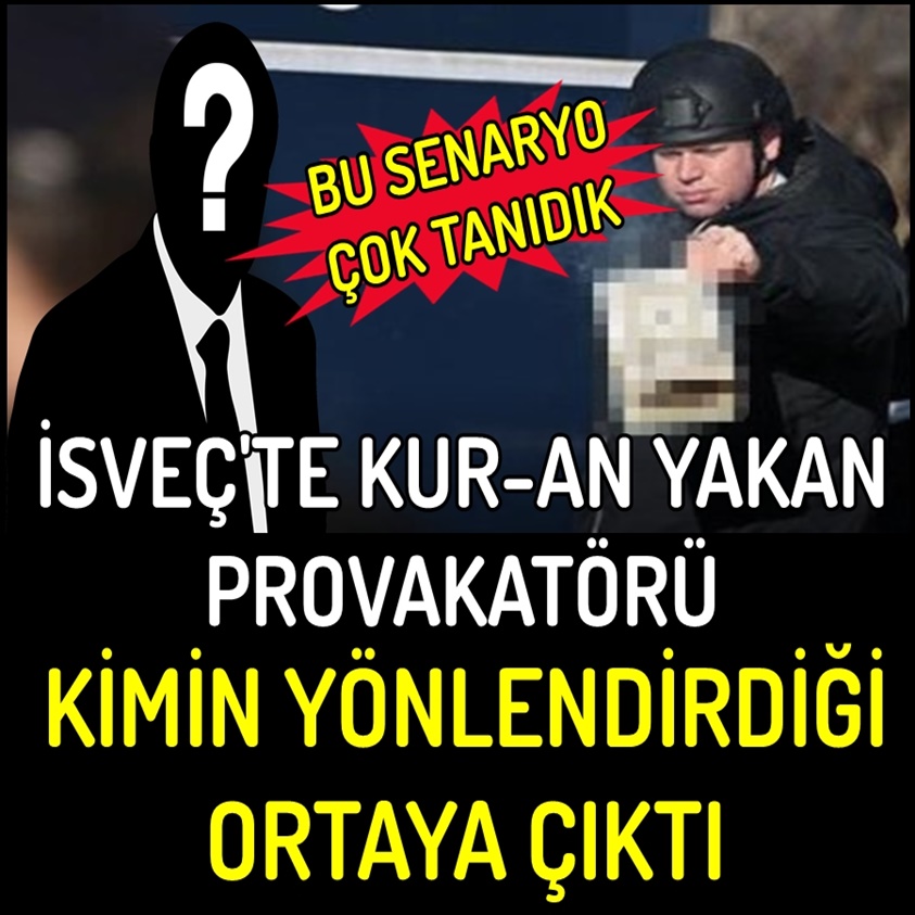 İSVEÇ'TE KURAN YAKAN PROVAKATÖRÜ KİMİN YÖNLENDİRDİĞİ ORTAYA ÇIKTI