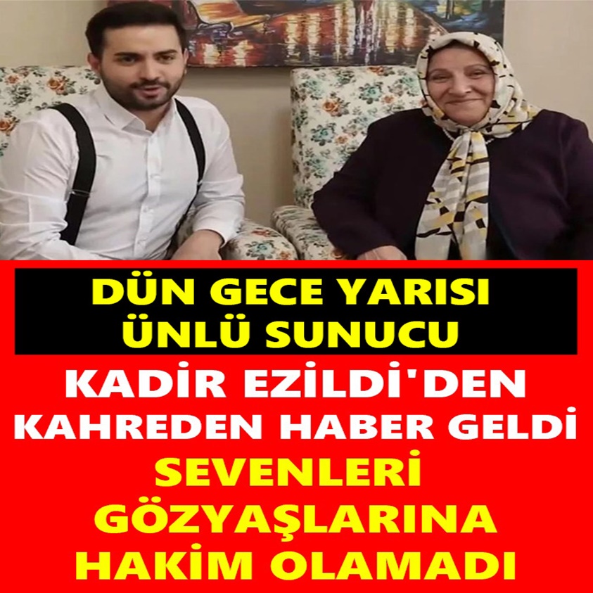 KADİR EZİLDİ'DEN KAHREDEN HABER GELDİ SEVENLERİ GÖZYAŞLARINA HAKİM OLAMADI