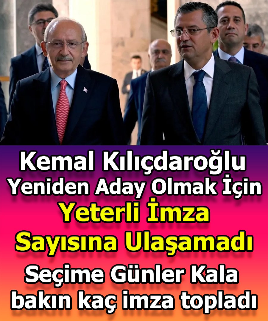 Kemal Kılıçdaroğlu Yeniden Aday Olmak İçin Yeterli İmza Sayısına Ulaşamadı