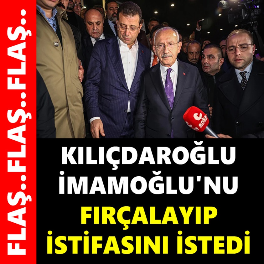 KILIÇDAROĞLU İMAMOĞLU'NU FIRÇALAYIP İSTİFASINI İSTEDİ