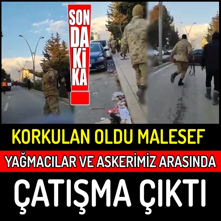 KORKULAN OLDU MAALESEF YAĞMACILAR VE ASKERMİZ ARASINDA ÇATIŞMA ÇIKTI