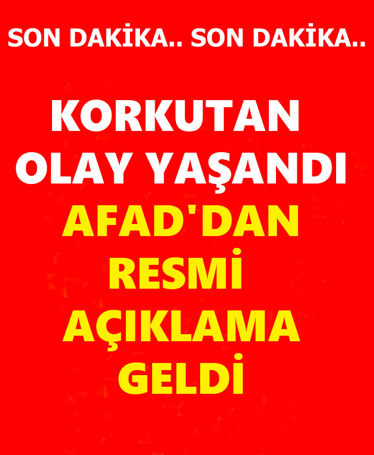 Korkutan Olay Yaşandı Afad'dan Resmi Açıklama Geldi