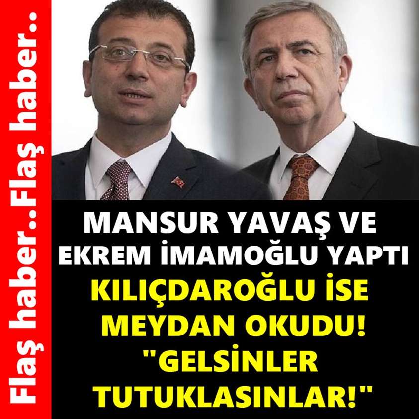 MANSUR YAVAŞ VE EKREM İMAMOĞLU YAPTI KILIÇDAROĞLU İSE MEYDAN OKUDU!