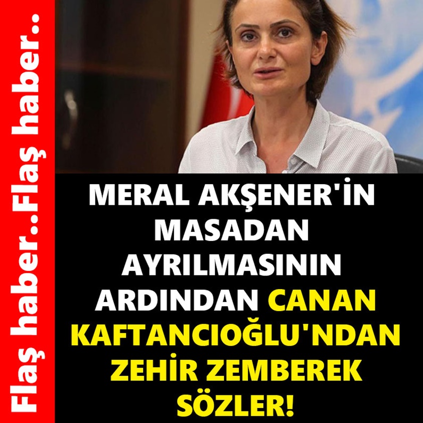 MERAL AKŞENER'İN MASADAN AYRILMASININ ARDINDAN CANAN KAFTANCIOĞLU'NDAN ZEHİR ZEMBEREK SÖZLER!