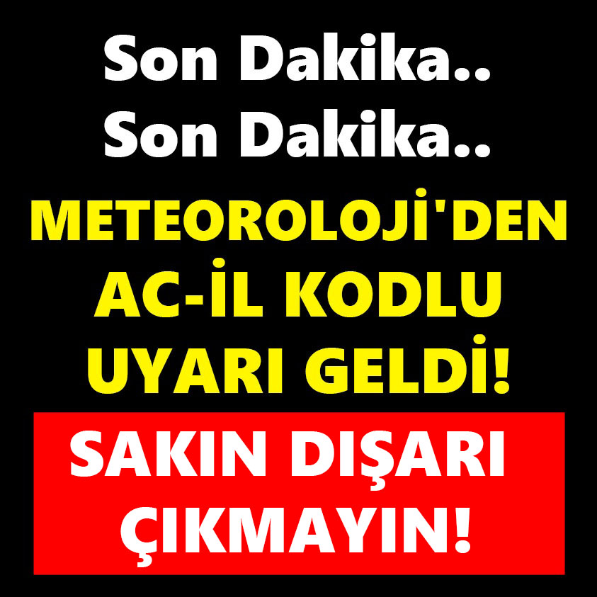 METEOROLOJİ'DEN ACİL KODLU UYARI GELDİ SAKIN DIŞARI ÇIKMAYIN