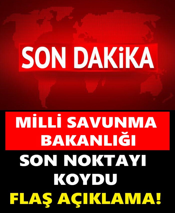 Milli Savunma Bakanlığı Son Noktayı Koydu