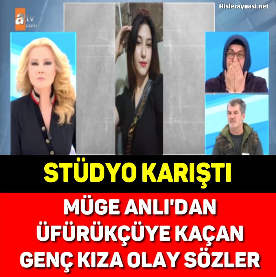 MÜGE ANLI’DAN ÜFÜRÜKÇÜYE KAÇAN GENÇ KIZA OLAY SÖZLER