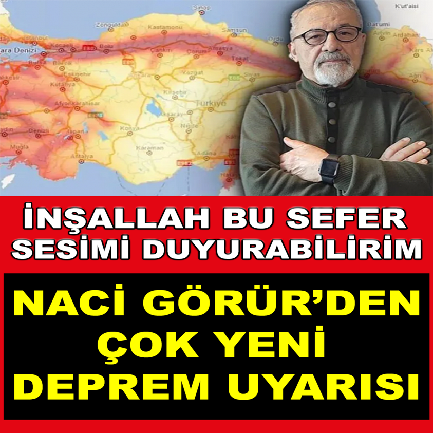 NACİ GÖRÜR'DEN ÇOK YENİ DEPREM UYARISI