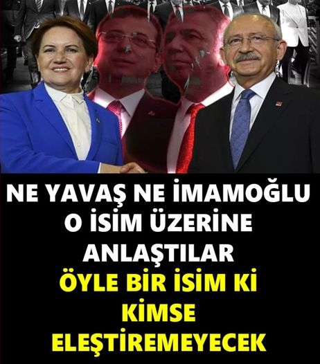 NE YAVAŞ NE İMAMOĞLU O İSİM ÜZERİNDE ANLAŞTILAR