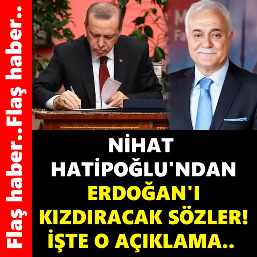 NİHAT HATİPOĞLU'NDAN ERDOĞAN'I KIZDIRACAK SÖZLER!