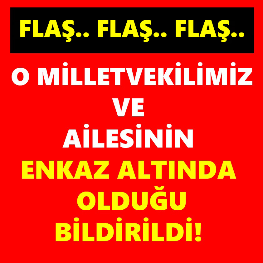 O MİLLETVEKİLİMİZ VE AİLESİNİN ENKAZ ALTINDA OLDUĞU BİLDİRİLDİ!