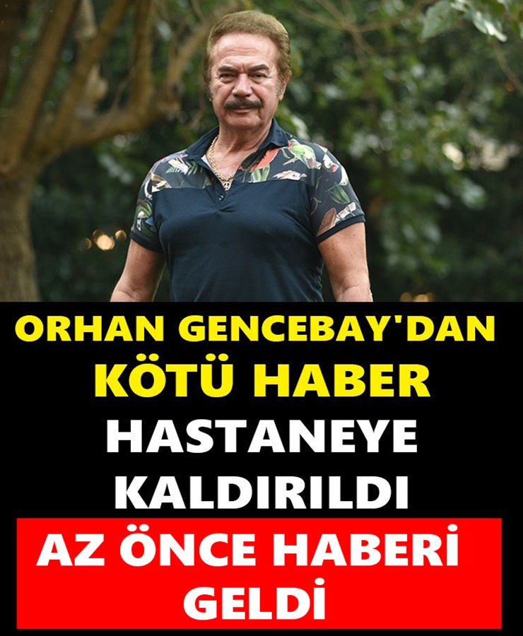 Orhan Gencebay'dan Kötü Haber Hastaneye Kaldırıldı