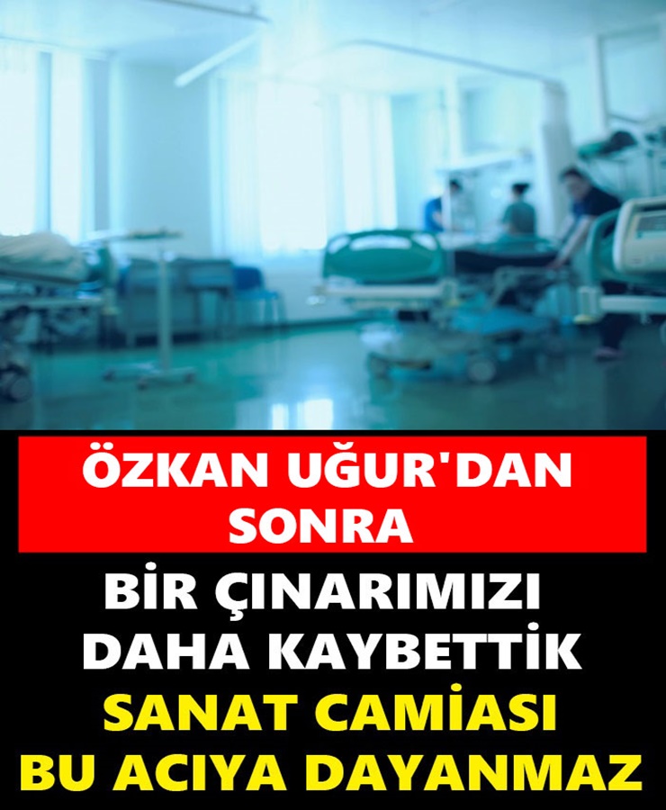 Özkan Uğur'dan Sonra Bir Çınarımızı Daha Kaybettik..