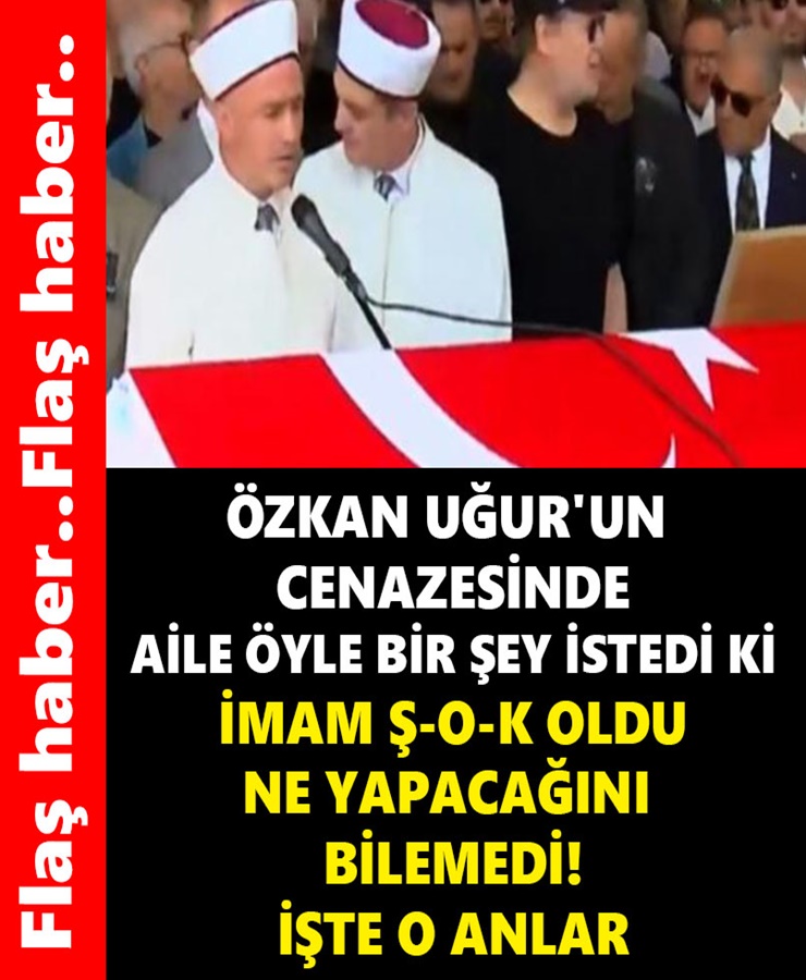 Özkan Uğur'un cenazesinde aile öyle bir şey istedi ki 