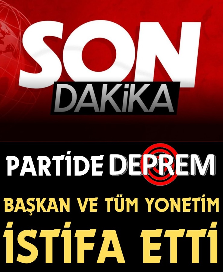 Partide Deprem Başkan Ve Tüm Yönetim İstifa Etti