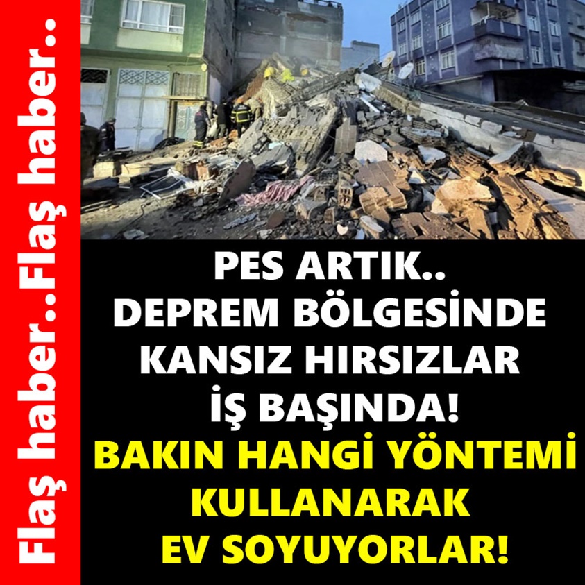 PES ARTIK DEPREM BÖLGESİNDE KANSIZ HIRSIZLAR İŞ BAŞINDA