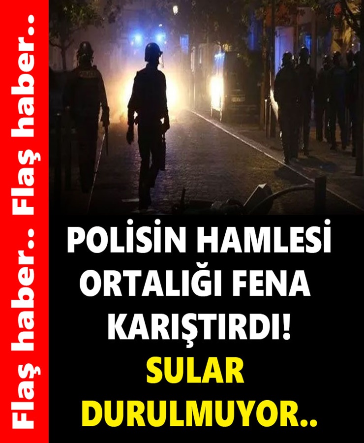 Polisin Hamlesi Ortalığı Fena Karıştırdı Sular Durulmuyor 