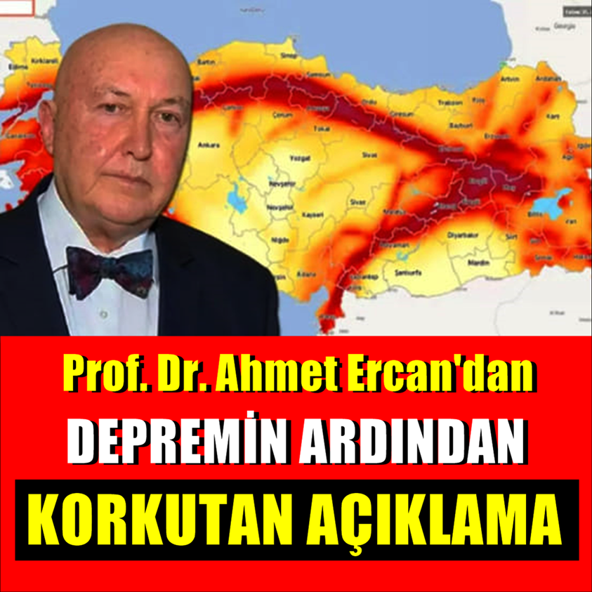 PROF.DR AHMET ERCAN'DAN DEPREMİN ARDINDAN KORKUTAN AÇIKLAMA