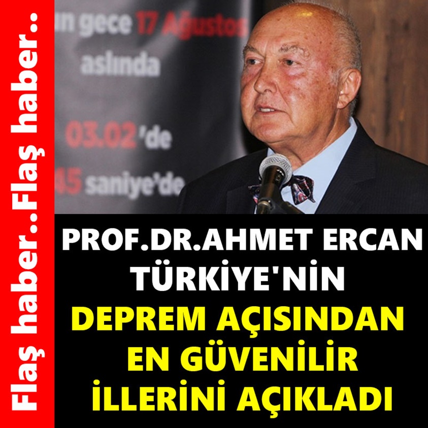 PROF.DR. AHMET ERCAN TÜRKİYE'NİN DEPREM ACISINDAN EN GÜVENİLİR İLLERİNİ AÇIKLADI