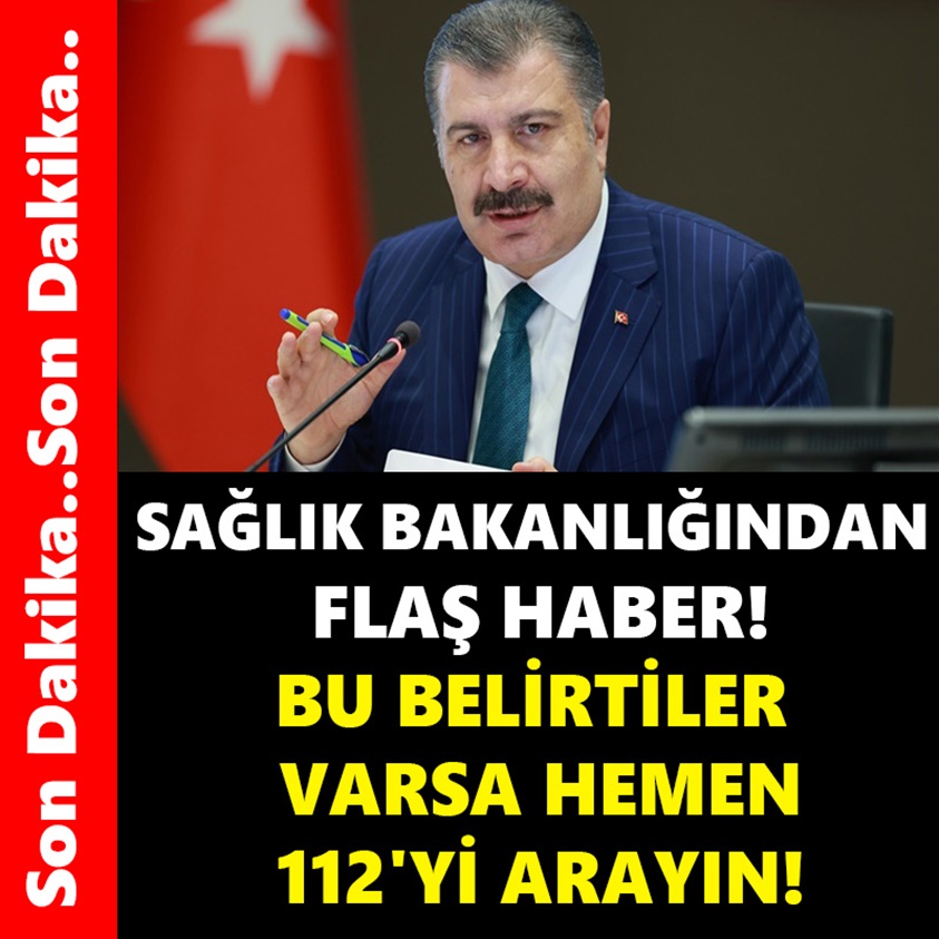 SAĞLIK BAKANLIĞINDAN FLAŞ HABER BU BELİRTİLER VARSA HEMEN 112'Yİ ARAYIN!