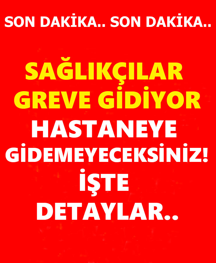 Sağlıkçılar Greve Gidiyor Hastaneye Gidemeyeceksiniz