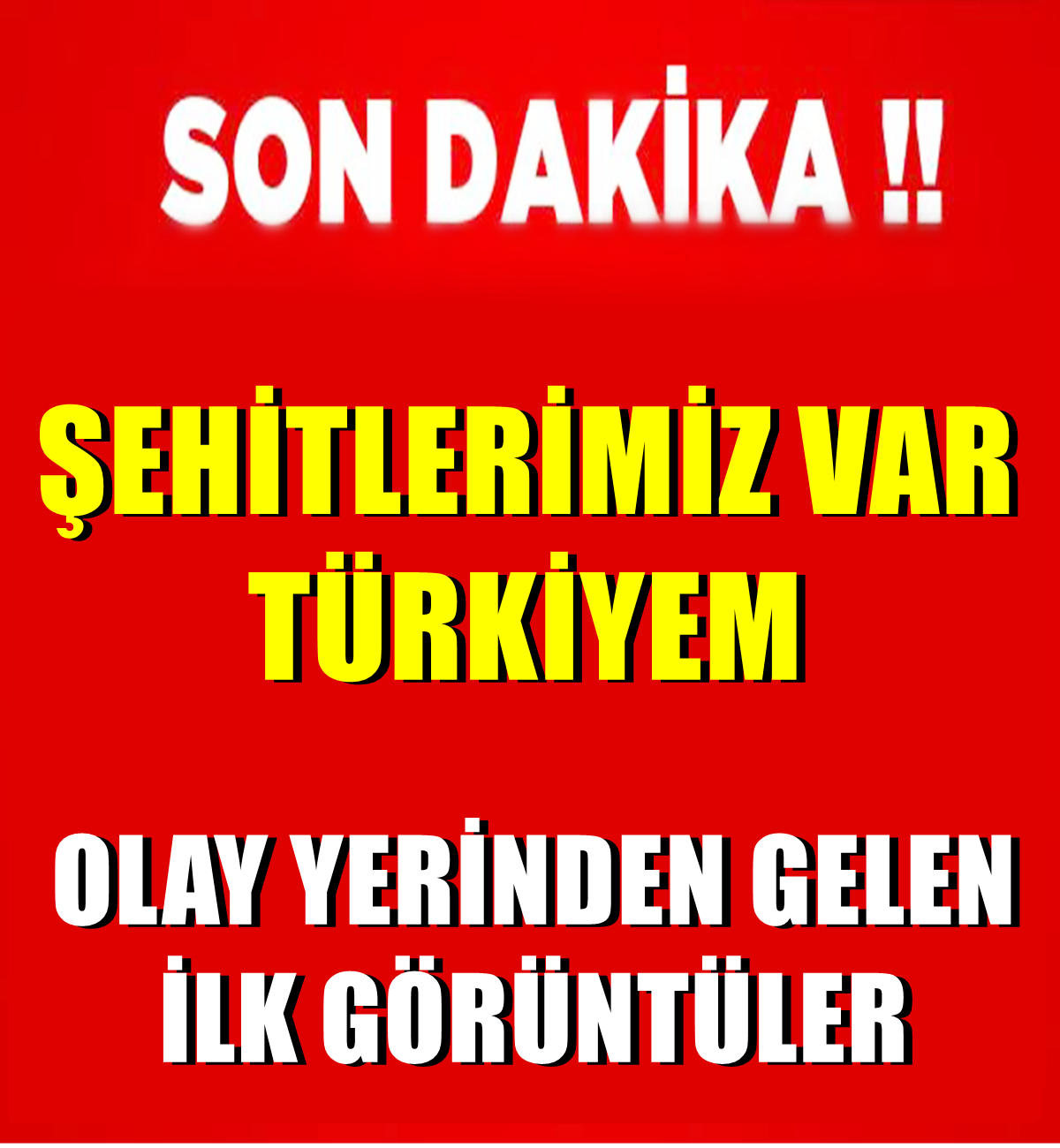 ŞEHİTLERİMİZ VAR TÜRKİYEM OLAY YERİNDEN GELEN İLK GÖRÜNTÜLER